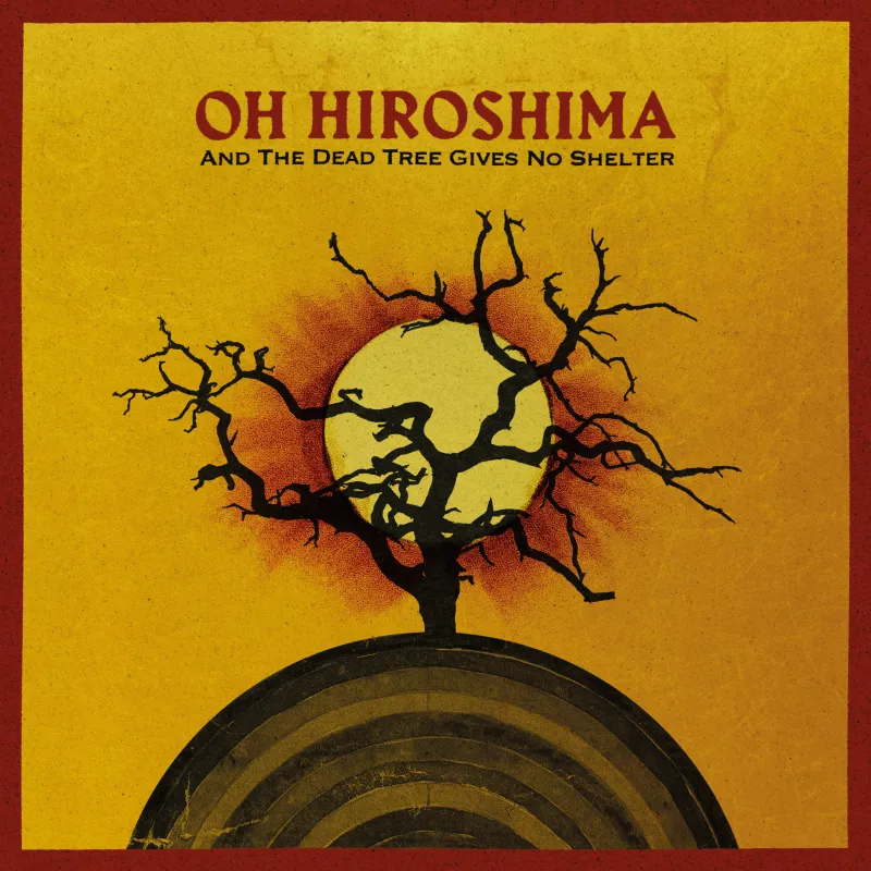 (Review) OH! HIROSHIMA - "And The Dead Tree Gives No Shelter" - Pelagic Records
