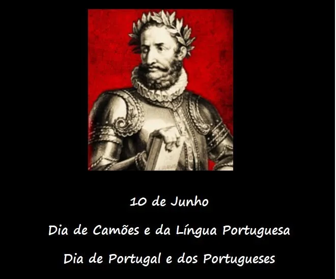 Hoje, 10 de Junho, os Portugueses assinalam a morte de Camões, celebrando a Língua Portuguesa, o símbolo maior da nossa Identidade, a alma do Povo Português