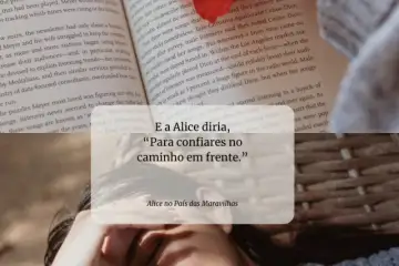 E a Alice diria, “Para confiares no caminho em frente.”