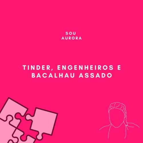 Tinder, engenheiros e bacalhau assado
